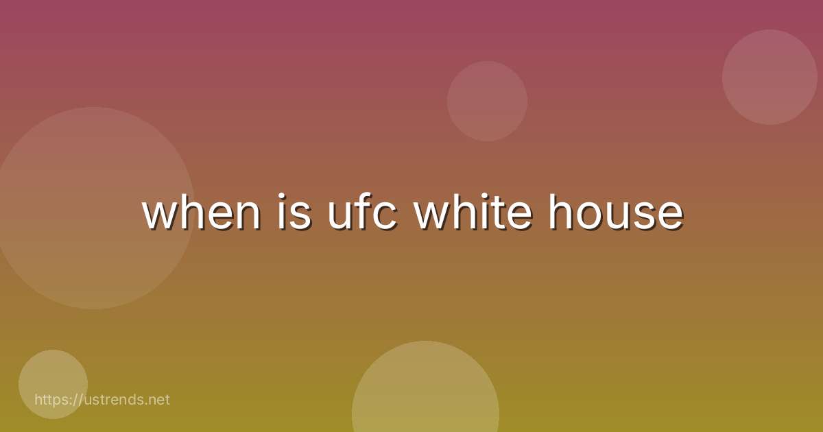 when is ufc white house
