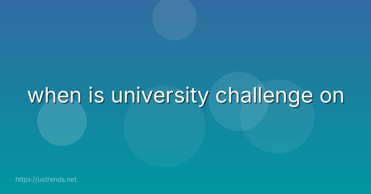 when is university challenge on