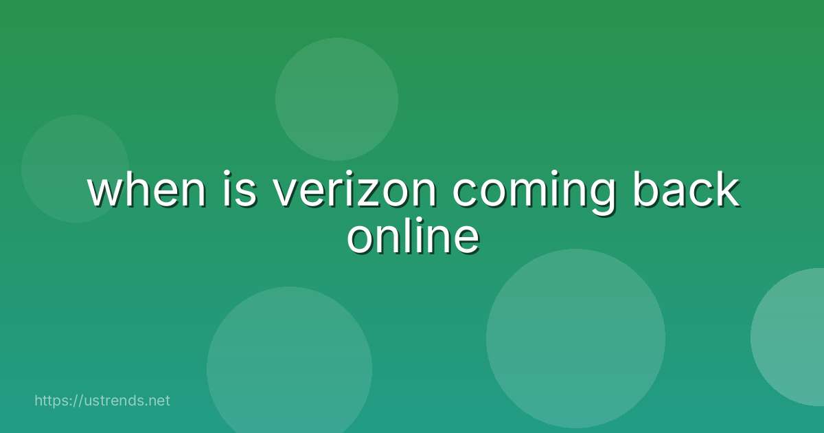 when is verizon coming back online
