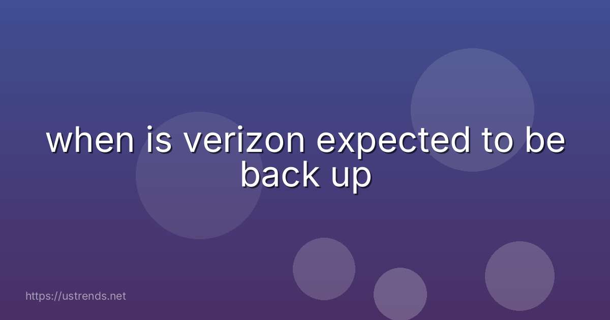 when is verizon expected to be back up