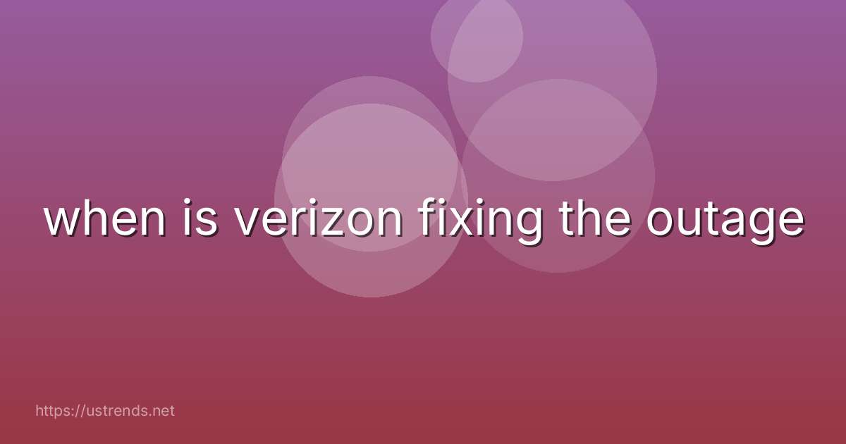 when is verizon fixing the outage