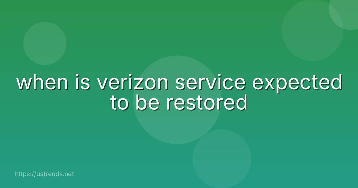 when is verizon service expected to be restored