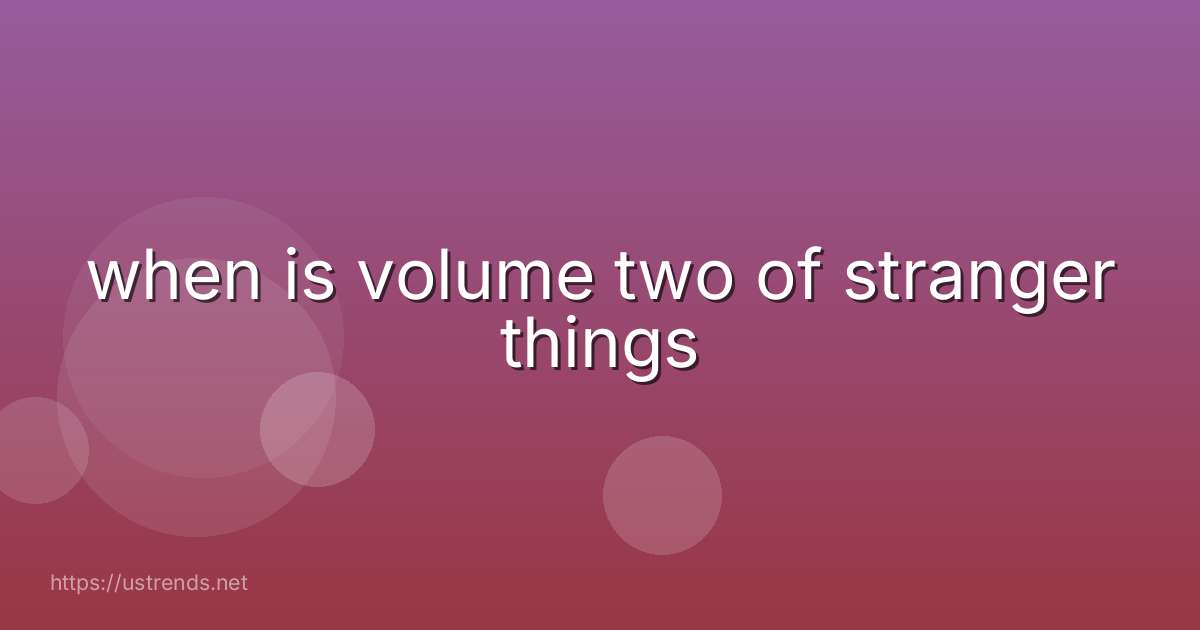 when is volume two of stranger things
