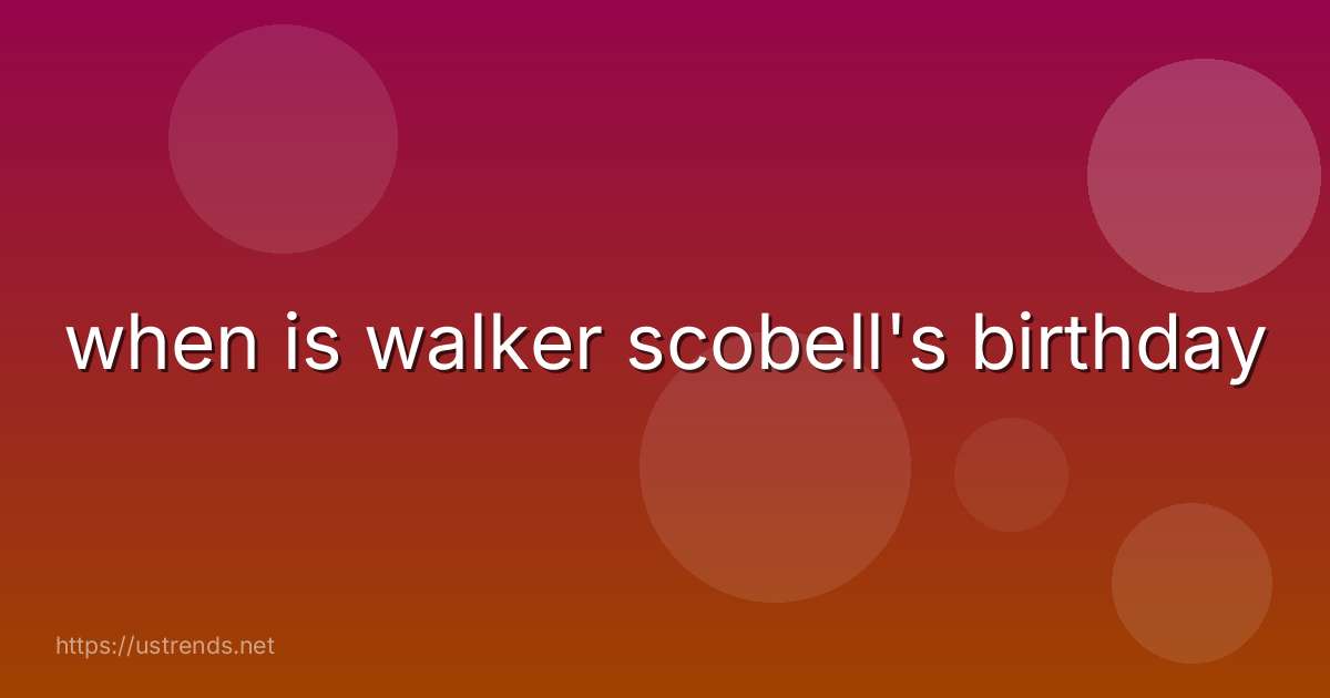 when is walker scobell's birthday