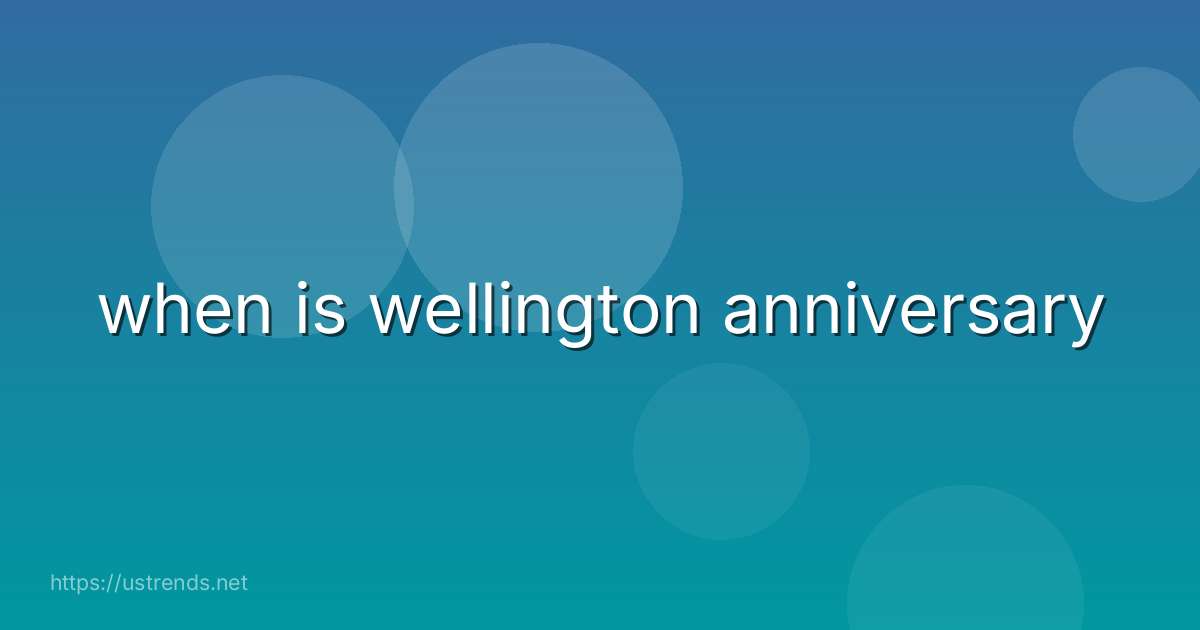 when is wellington anniversary