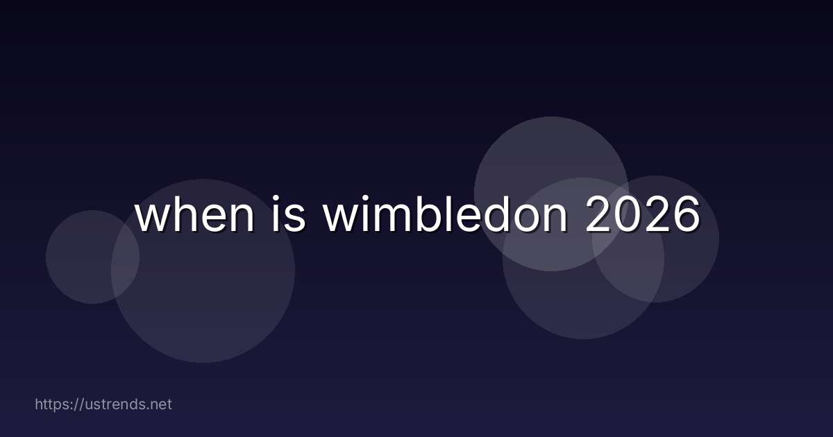 when is wimbledon 2026