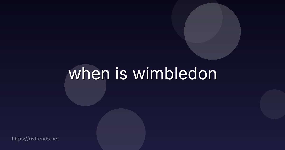 when is wimbledon