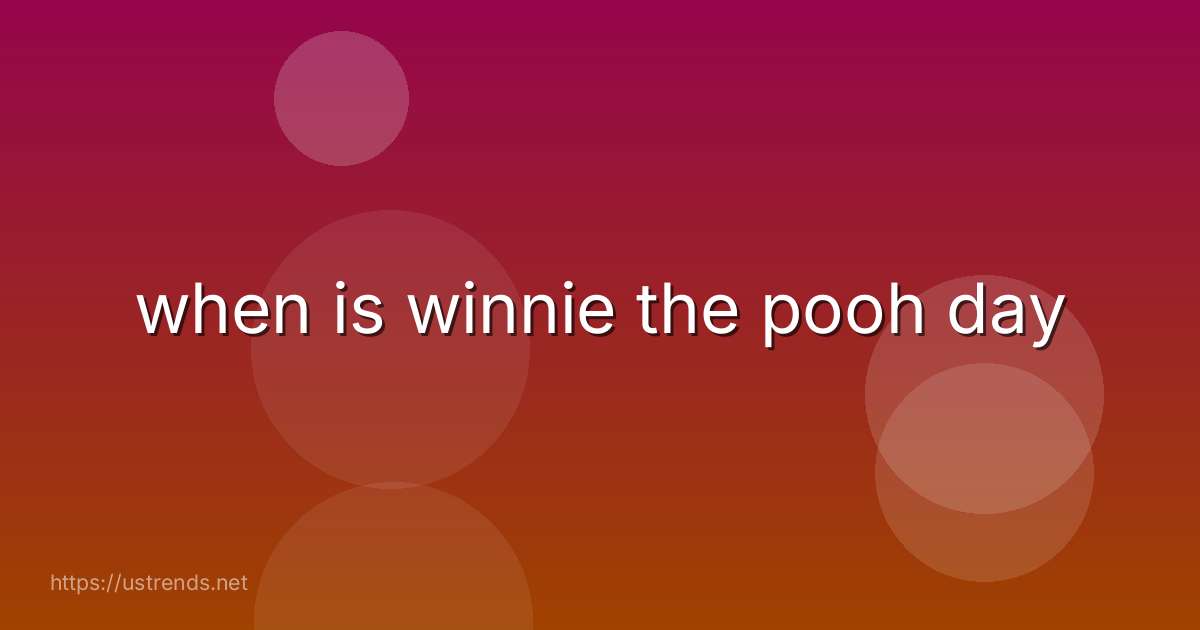when is winnie the pooh day