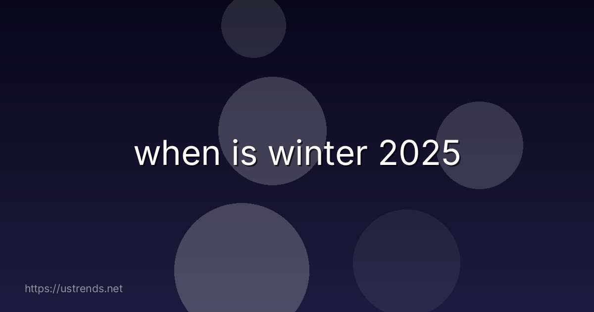 when is winter 2025