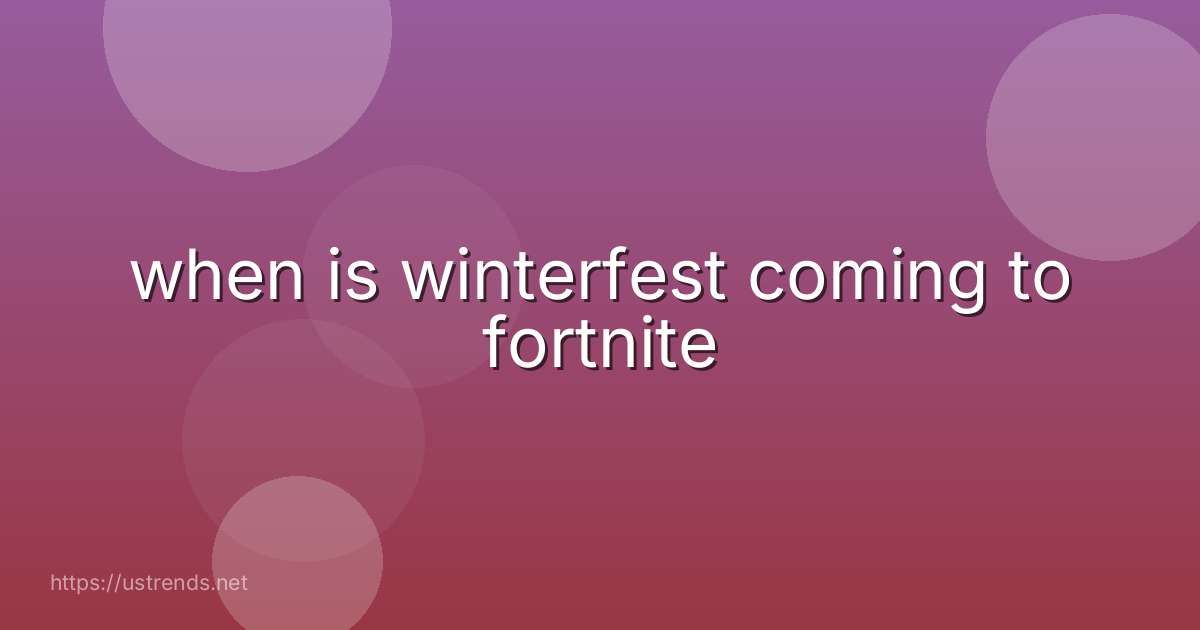 when is winterfest coming to fortnite
