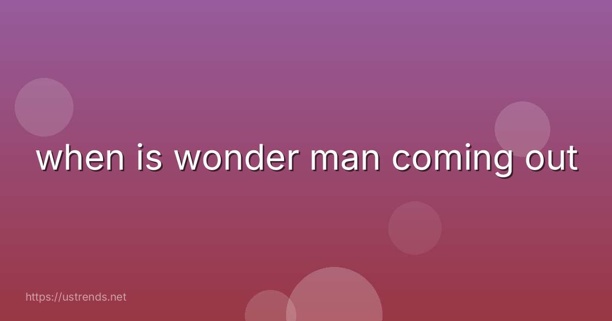 when is wonder man coming out