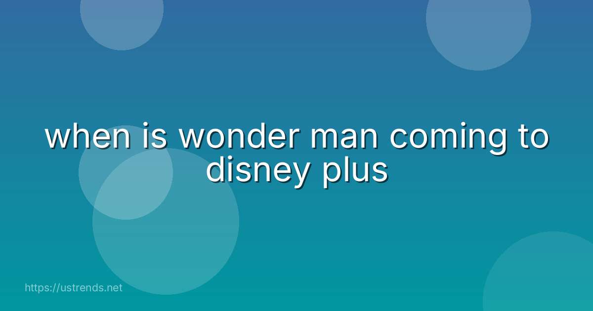 when is wonder man coming to disney plus