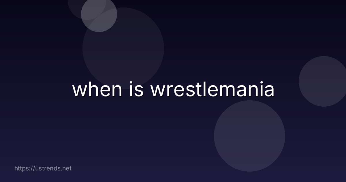 when is wrestlemania