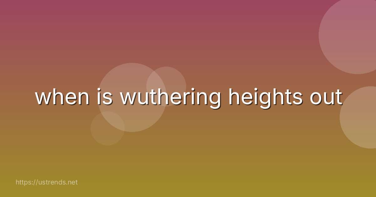 when is wuthering heights out