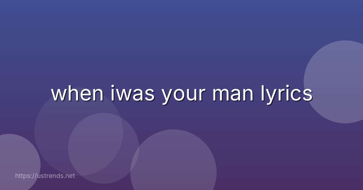 when iwas your man lyrics
