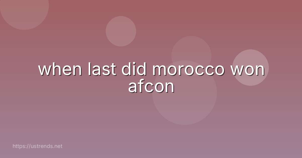 when last did morocco won afcon