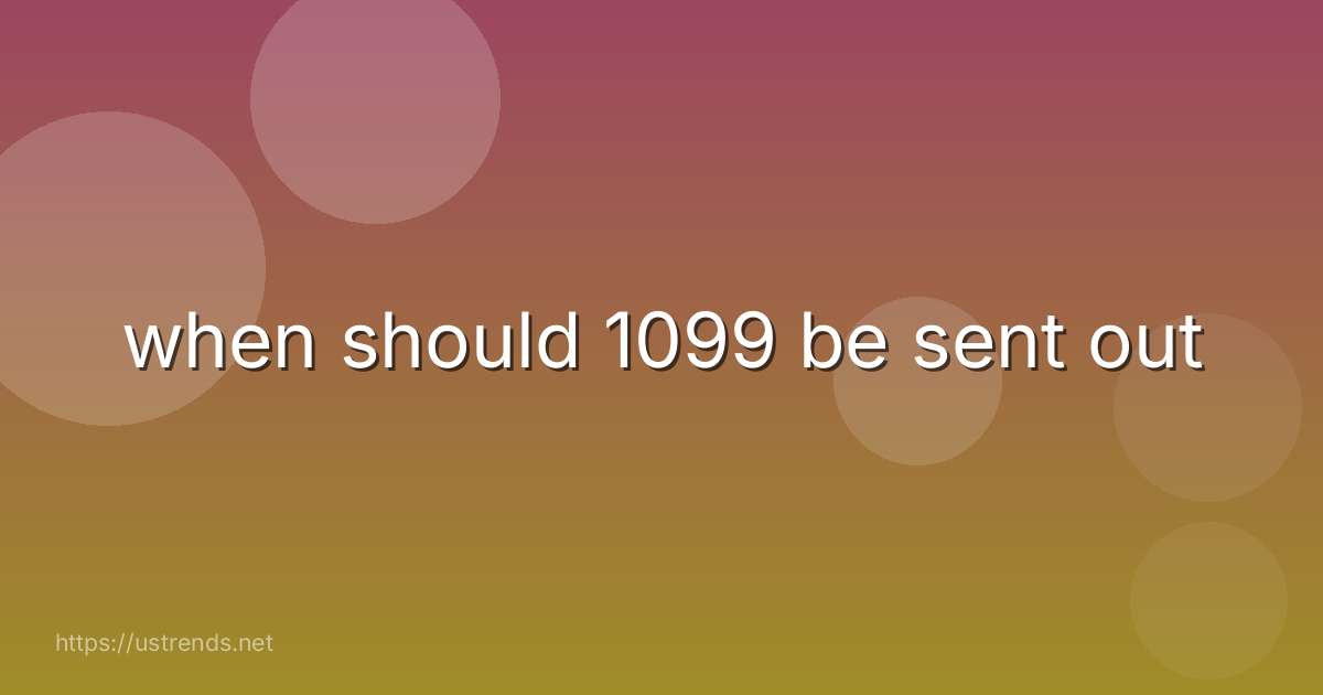 when should 1099 be sent out
