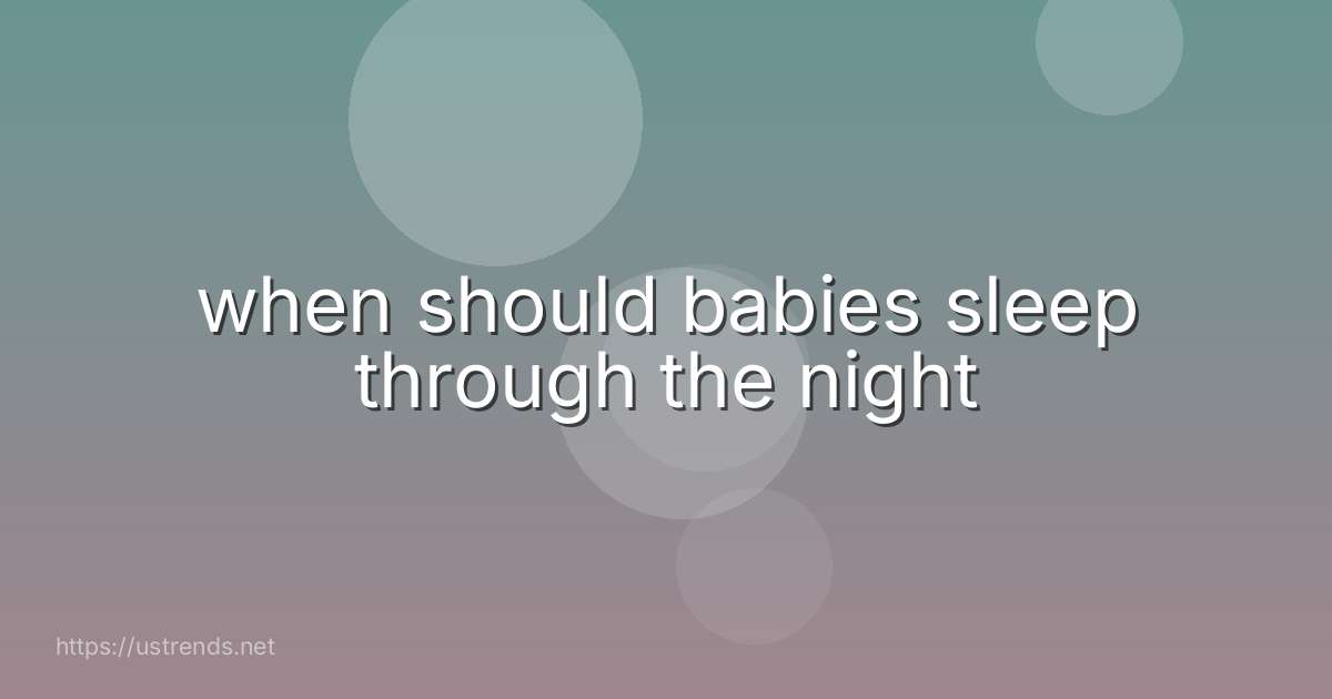 when should babies sleep through the night