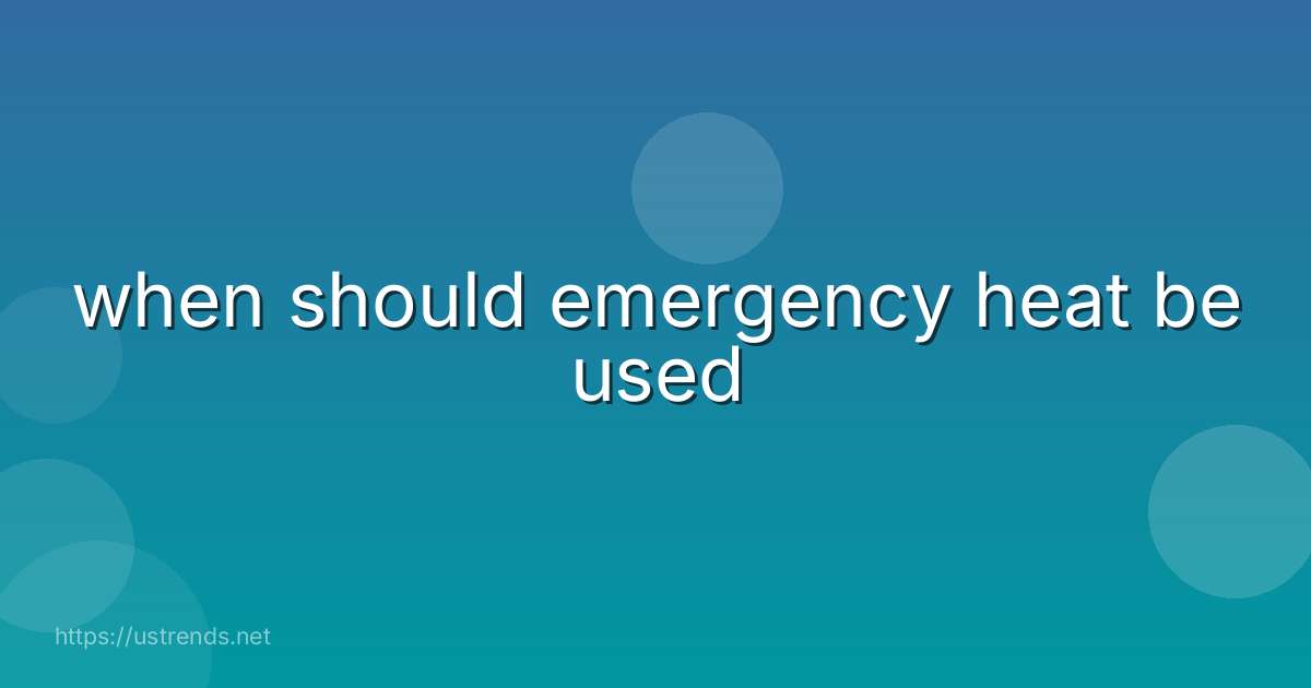 when should emergency heat be used
