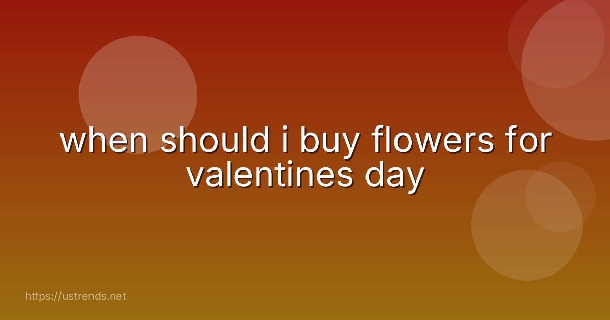 when should i buy flowers for valentines day