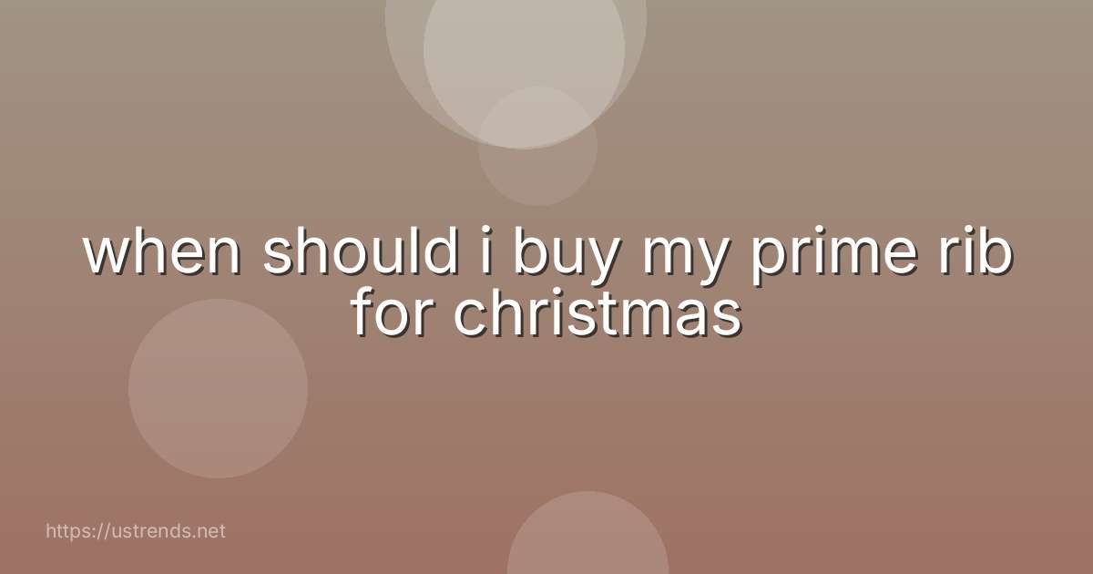 when should i buy my prime rib for christmas