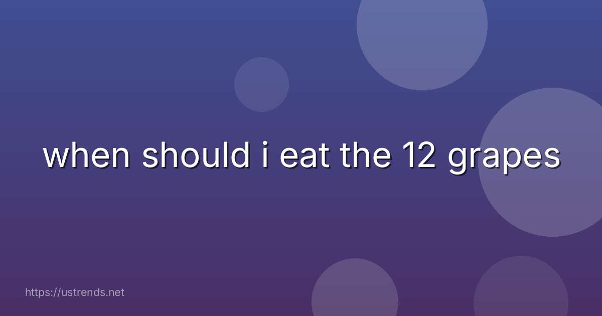 when should i eat the 12 grapes