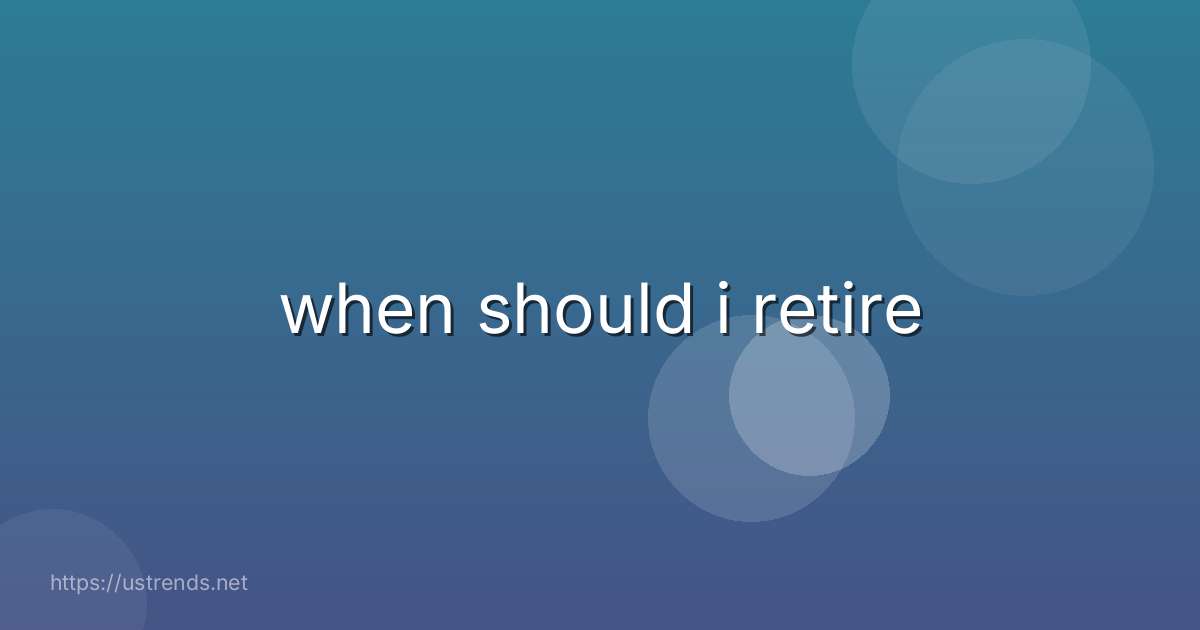 when should i retire