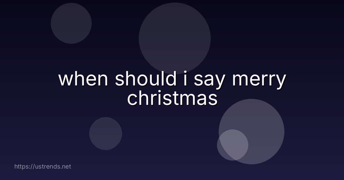 when should i say merry christmas