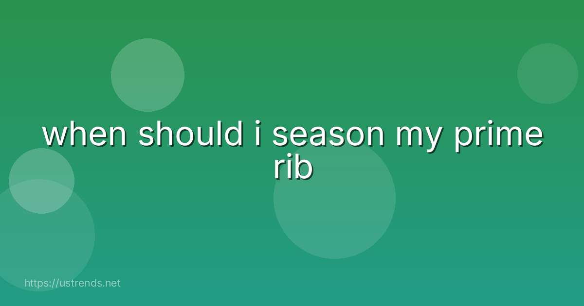 when should i season my prime rib