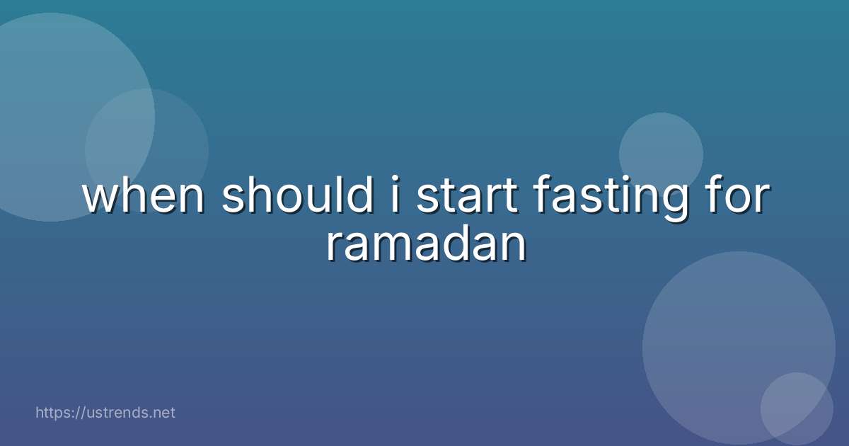 when should i start fasting for ramadan