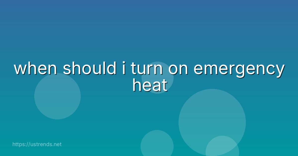 when should i turn on emergency heat