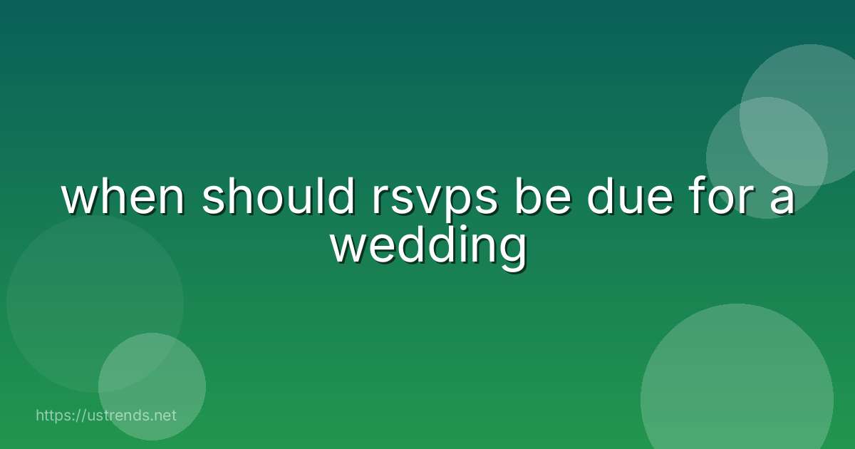 when should rsvps be due for a wedding