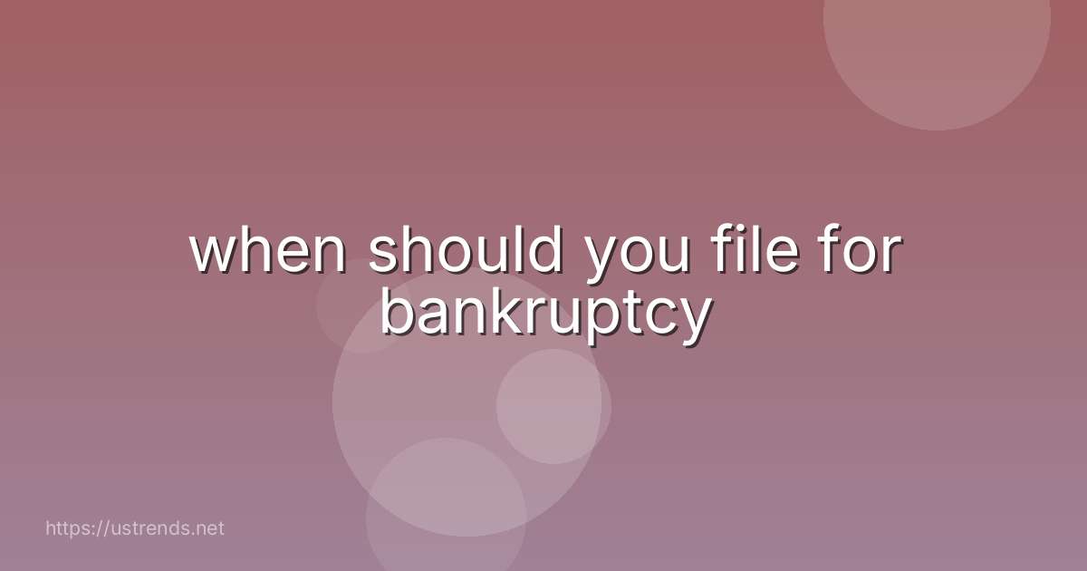 when should you file for bankruptcy