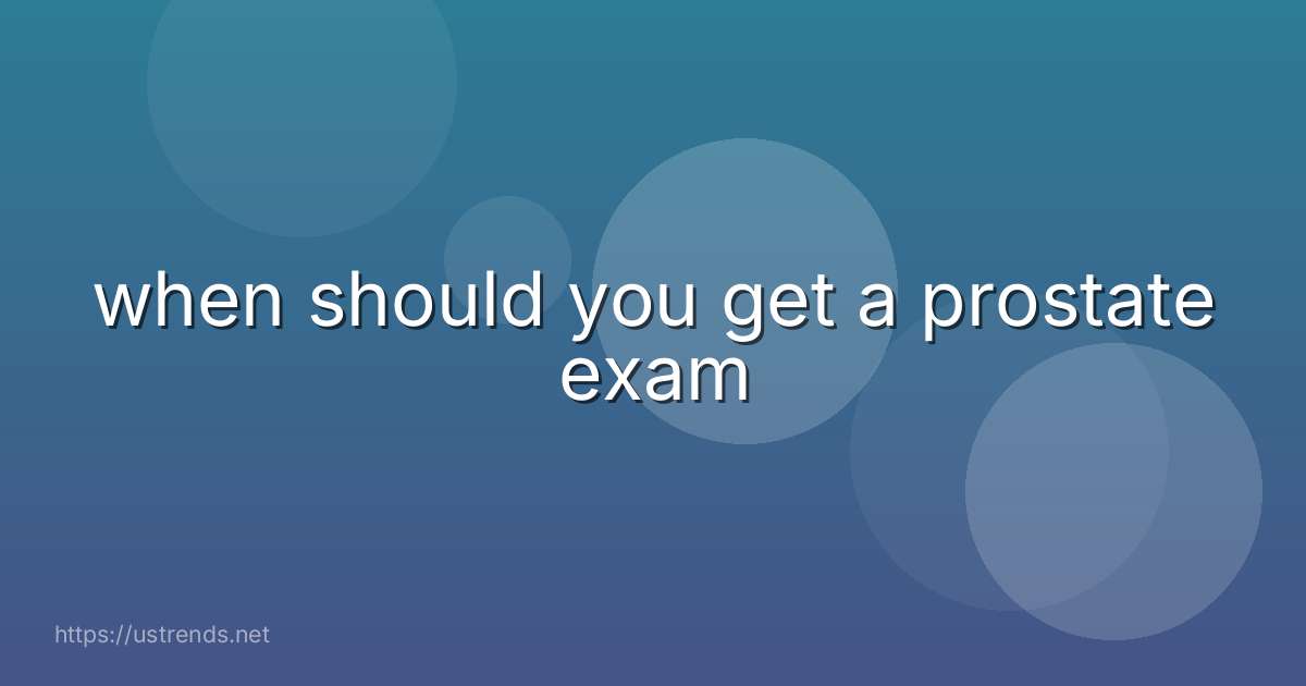 when should you get a prostate exam