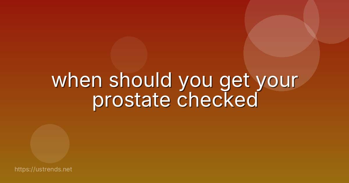 when should you get your prostate checked