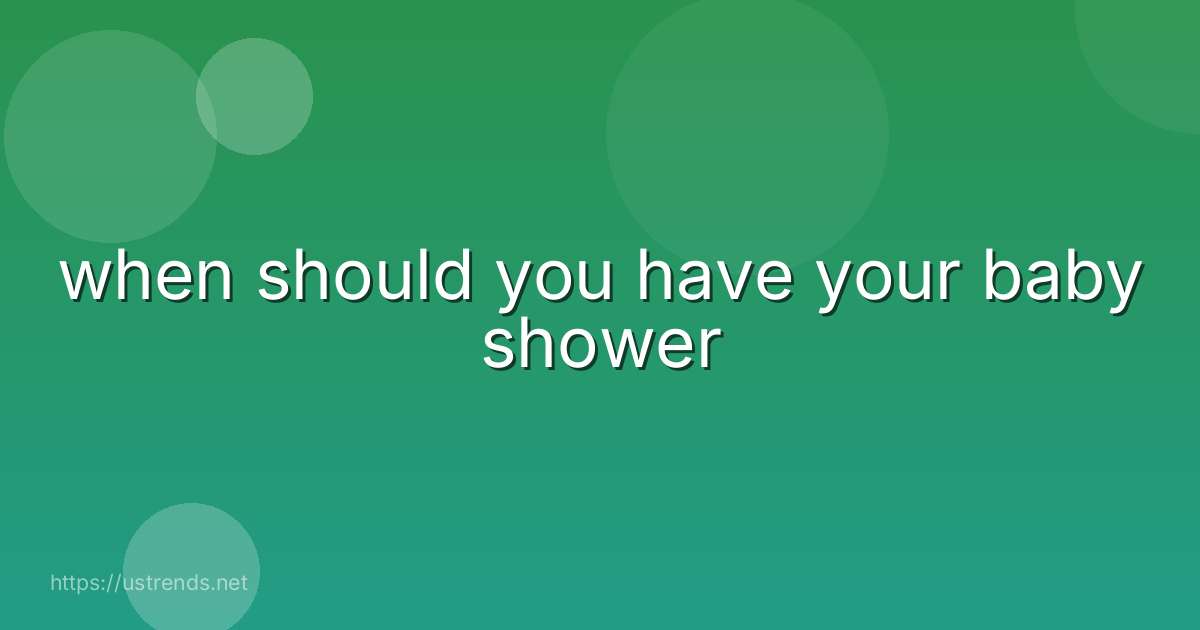 when should you have your baby shower