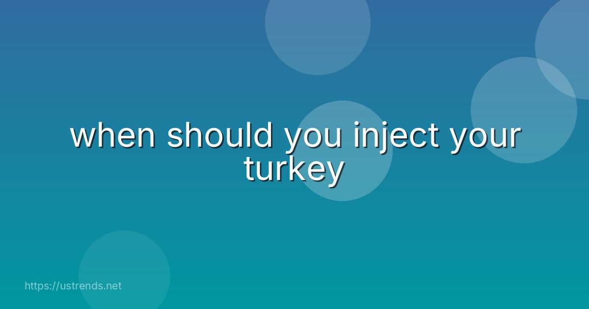 when should you inject your turkey