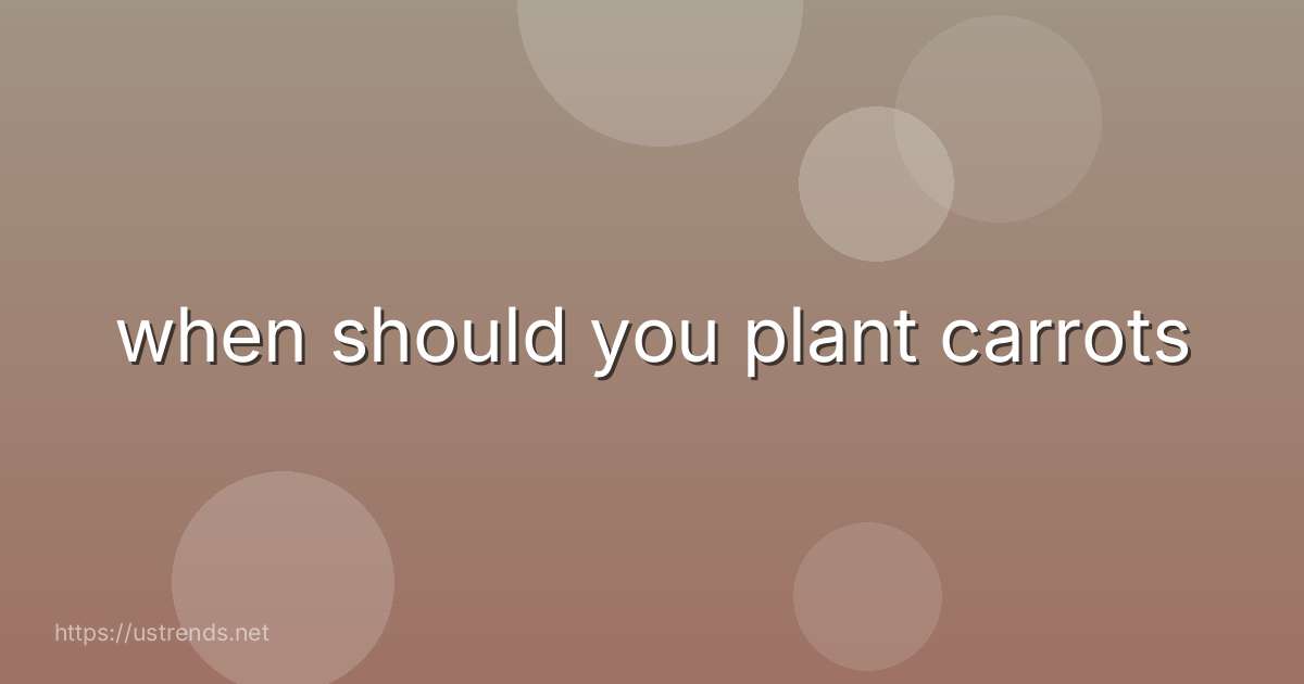 when should you plant carrots