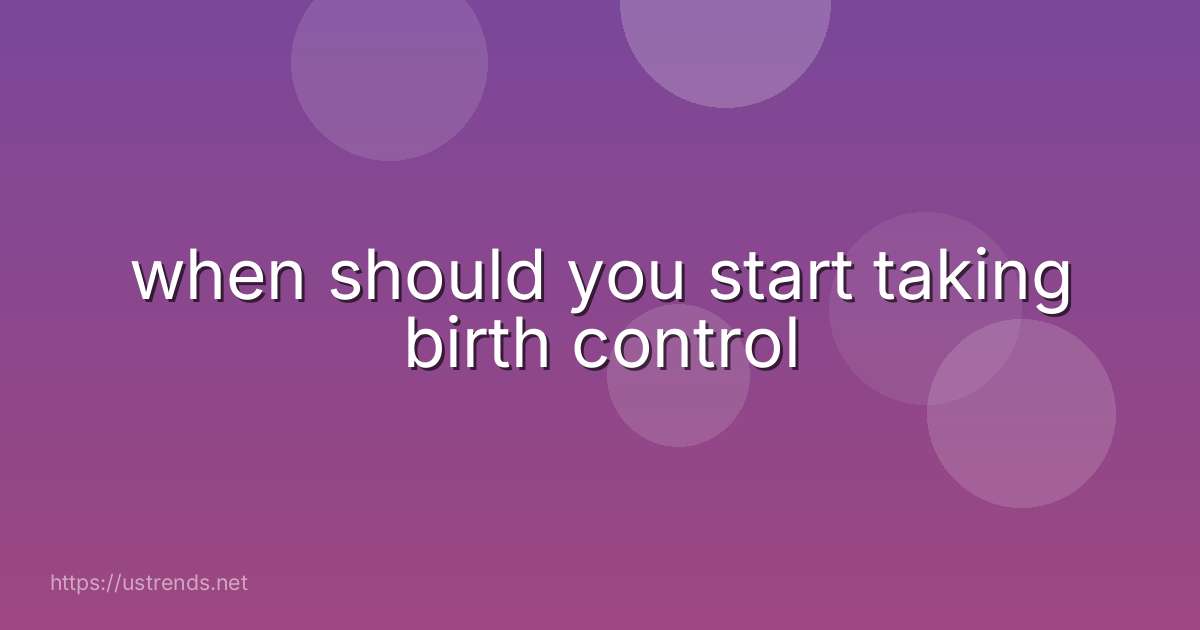 when should you start taking birth control