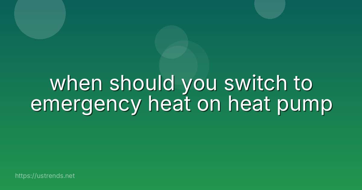 when should you switch to emergency heat on heat pump