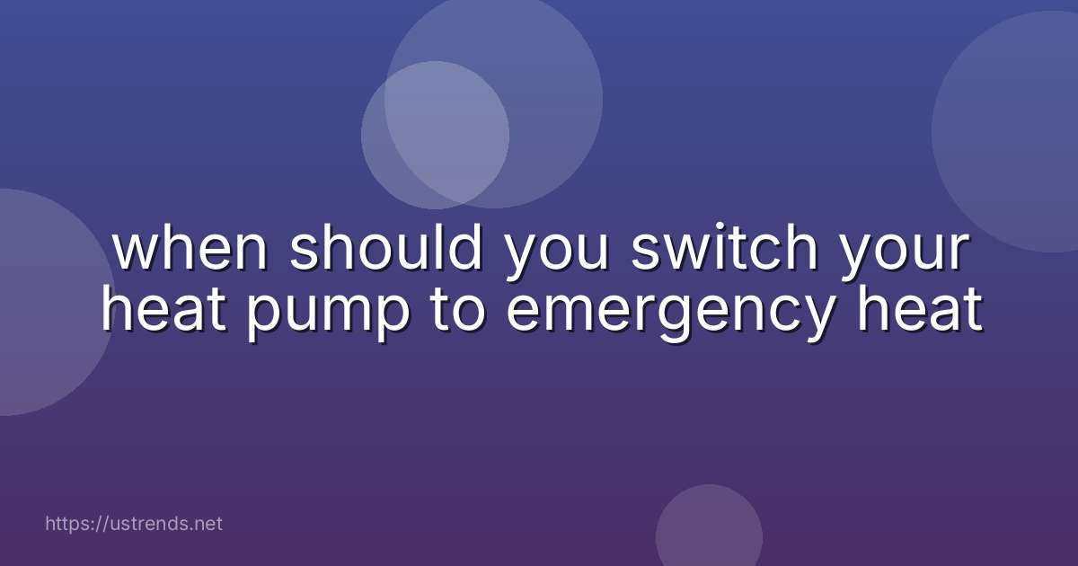 when should you switch your heat pump to emergency heat