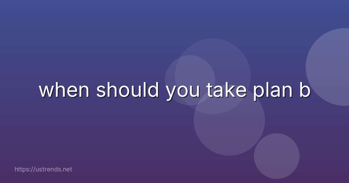 when should you take plan b