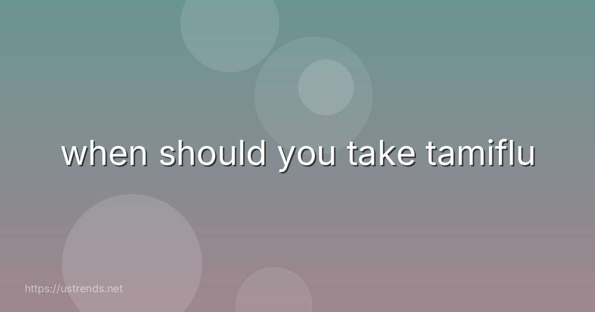 when should you take tamiflu
