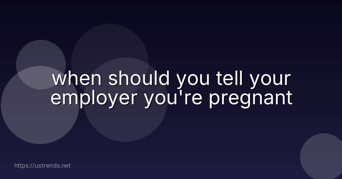 when should you tell your employer you're pregnant