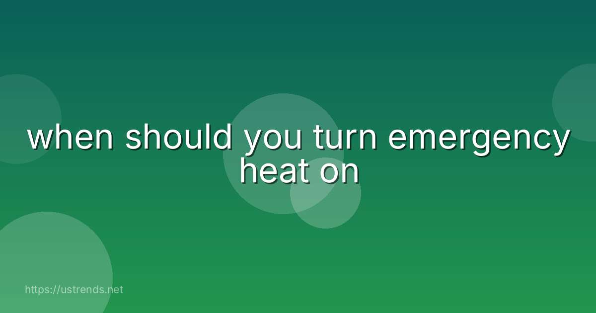 when should you turn emergency heat on