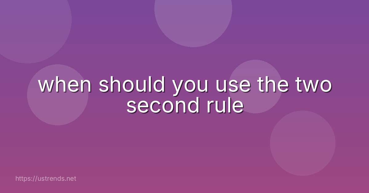 when should you use the two second rule