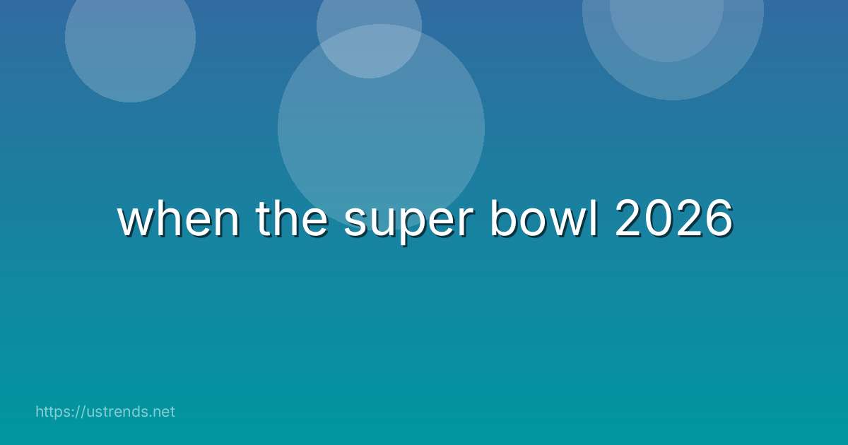 when the super bowl 2026