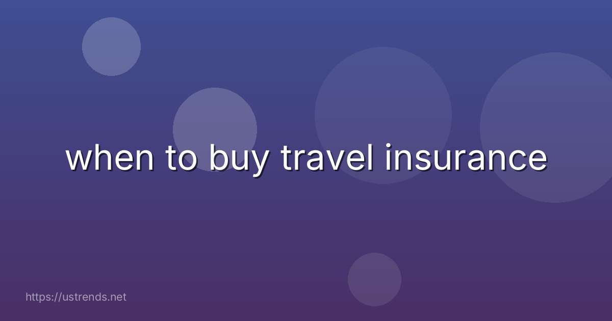 when to buy travel insurance