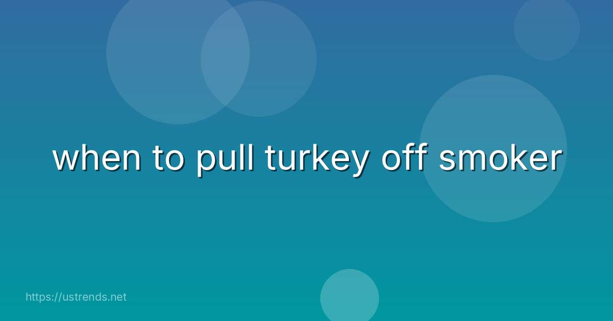 when to pull turkey off smoker