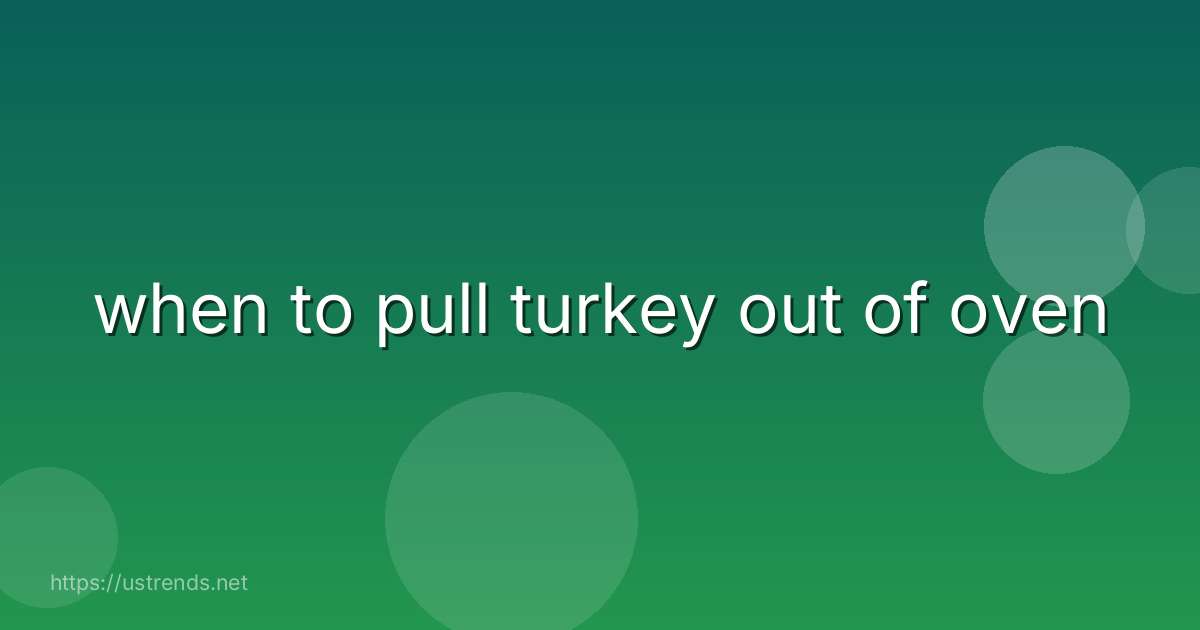 when to pull turkey out of oven
